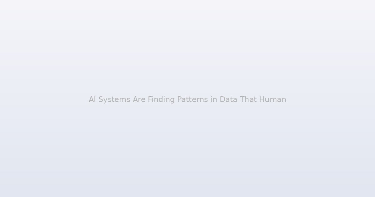 AI Systems Are Finding Patterns in Data That Human Brains Are Physically Incapable of Seeing