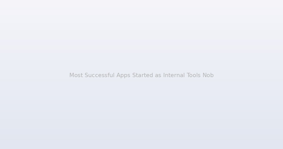 Most Successful Apps Started as Internal Tools Nobody Meant to Sell