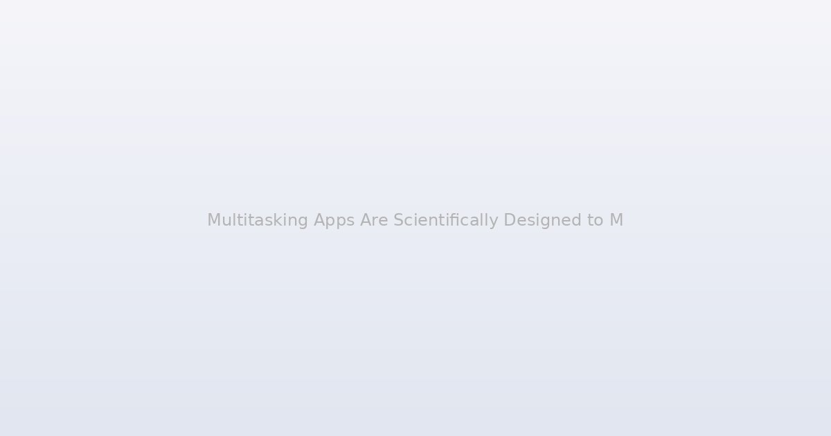 Multitasking Apps Are Scientifically Designed to Make You Fail (And It's Working Perfectly)
