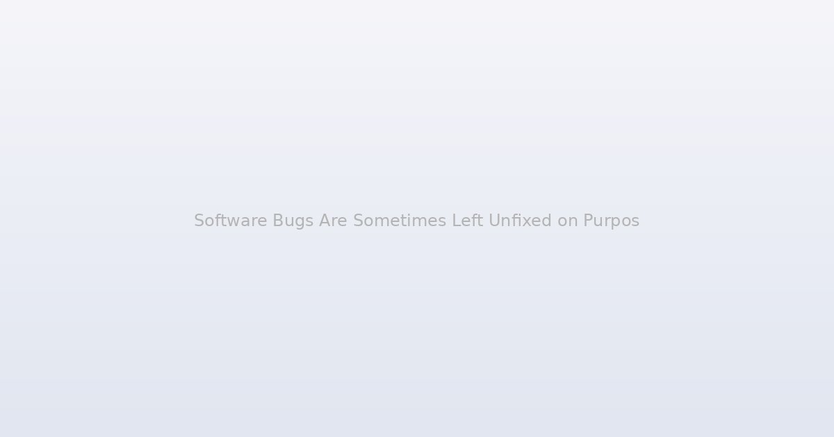 Software Bugs Are Sometimes Left Unfixed on Purpose, and the Business Logic Is Colder Than You Think