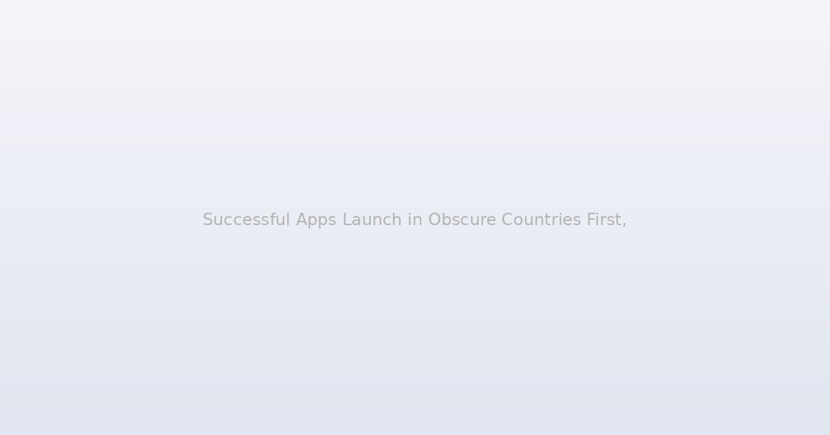 Successful Apps Launch in Obscure Countries First, and the Reason Is Colder Than You Think