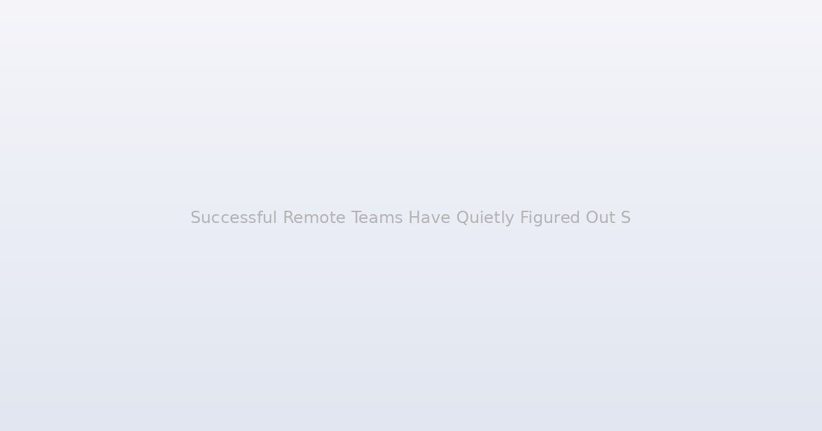 Successful Remote Teams Have Quietly Figured Out Something In-Person Offices Never Will
