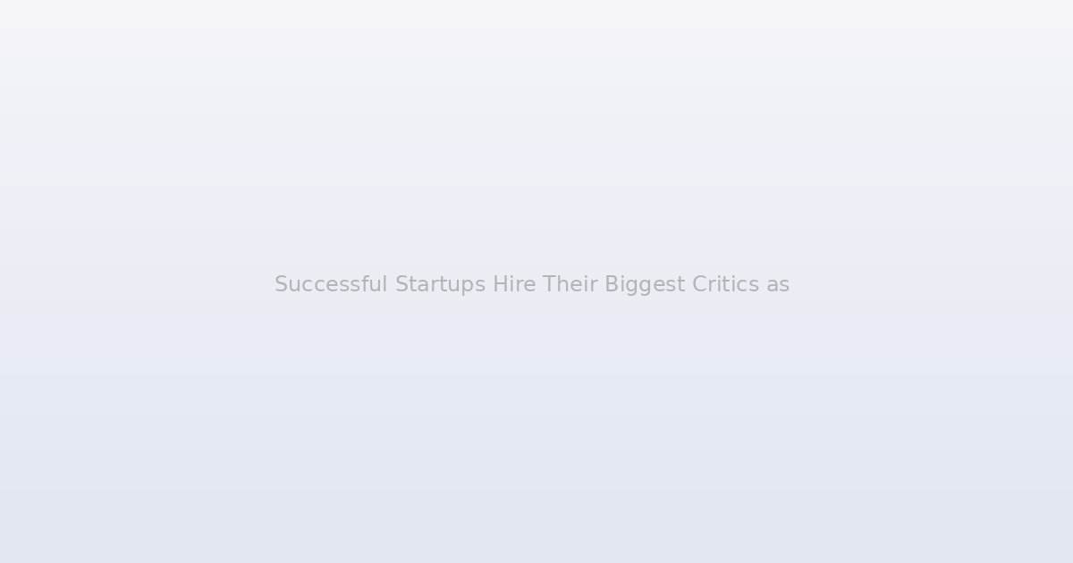 Successful Startups Hire Their Biggest Critics as First Employees