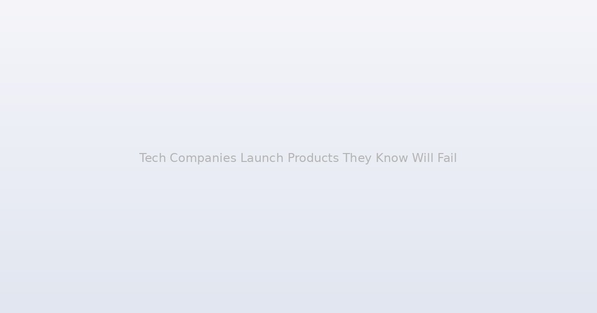 Tech Companies Launch Products They Know Will Fail on Purpose, and the Strategy Is Coldly Rational
