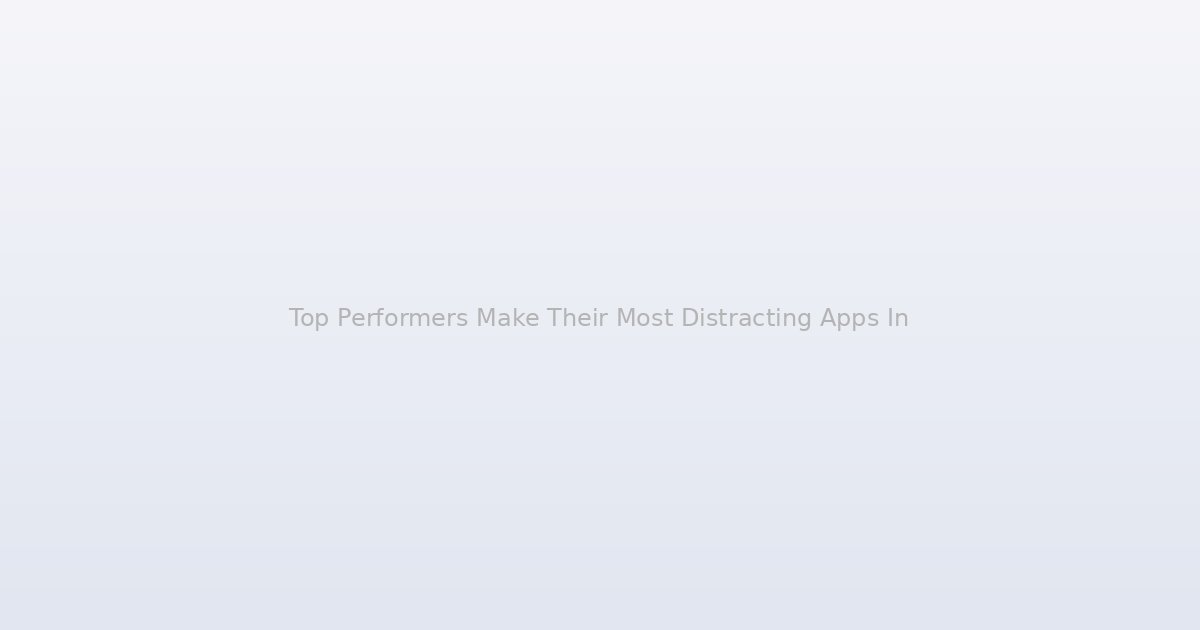 Top Performers Make Their Most Distracting Apps Invisible and the Productivity Gains Are Immediate