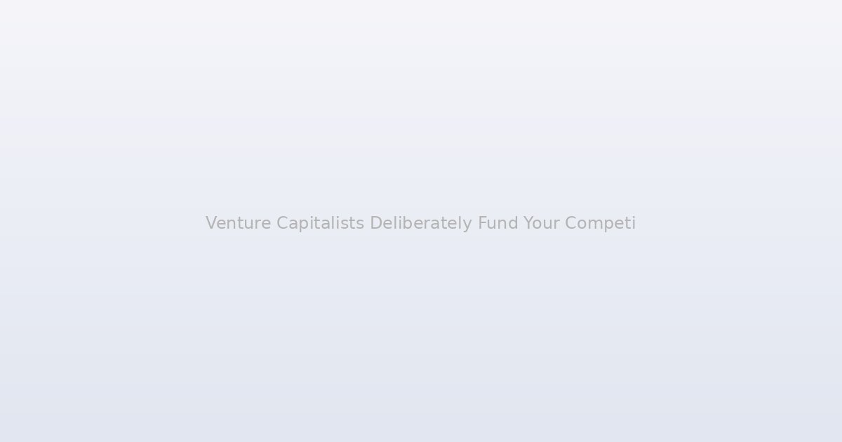 Venture Capitalists Deliberately Fund Your Competitors and the Strategy Is Colder Than You Think
