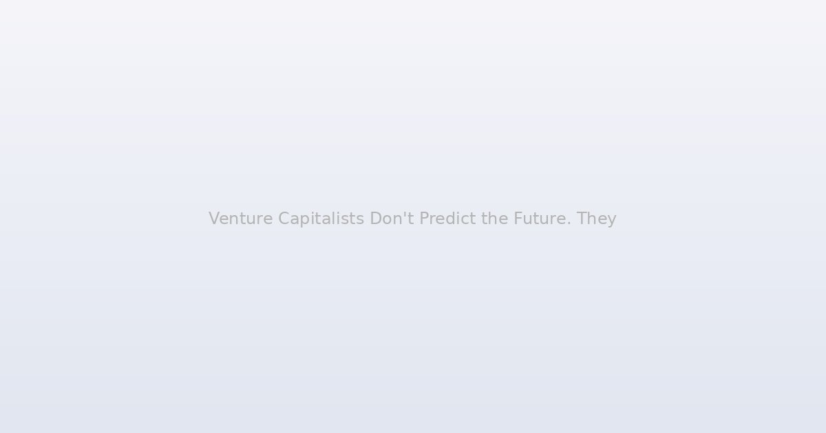 Venture Capitalists Don't Predict the Future. They Recognize the Past.