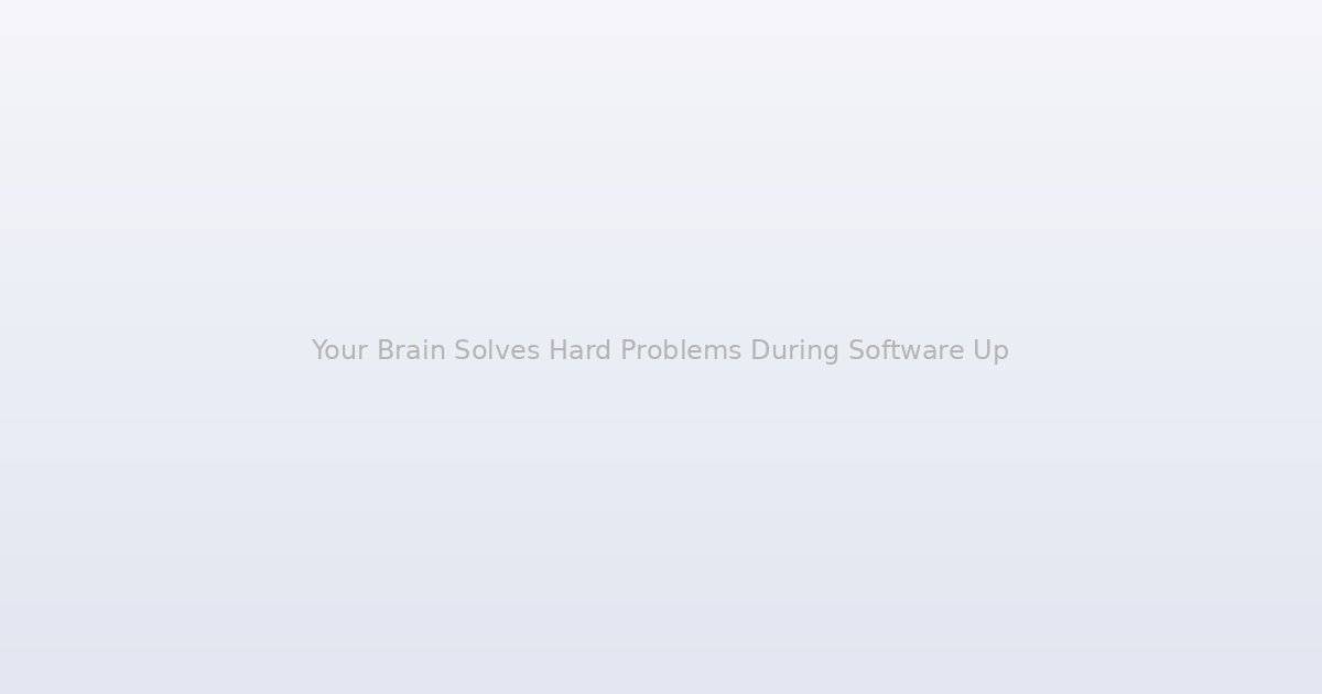 Your Brain Solves Hard Problems During Software Updates Because It Has No Other Choice