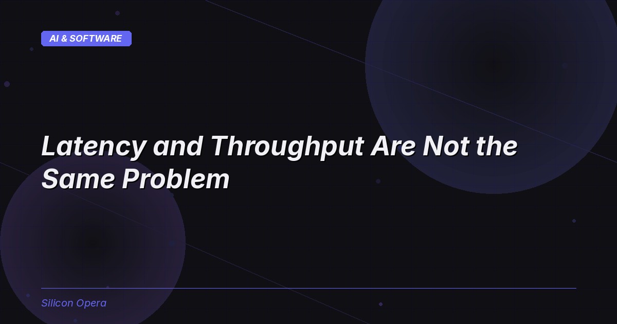 Latency and Throughput Are Not the Same Problem